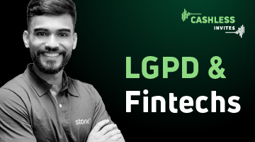 LGPD e fintechs: desafios de adequação e oportunidades no mercado financeiro | Cashless Invites Lucas Fonseca