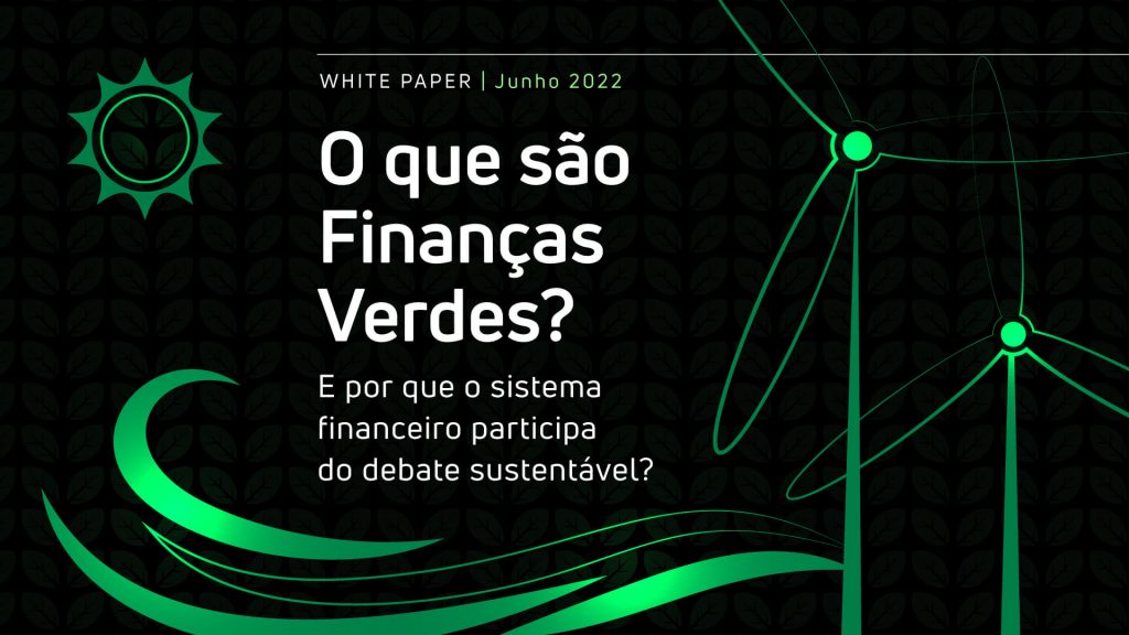 O que são finanças verdes? E por que o sistema financeiro participa do debate sustentável?